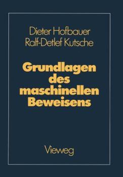 Paperback Grundlagen Des Maschinellen Beweisens: Eine Einführung Für Informatiker Und Mathematiker [German] Book