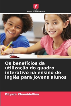 Paperback Os benefícios da utilização do quadro interativo na ensino de inglês para jovens alunos [Portuguese] Book
