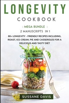Paperback Longevity Cookbook: MEGA BUNDLE - 2 Manuscripts in 1 - 80+ Longevity friendly recipes including, roast, ice-cream, pie and casseroles for a delicious and tasty diet Book