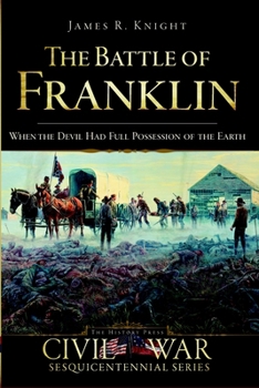 Paperback The Battle of Franklin: When the Devil Had Full Possession of the Earth Book