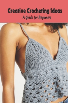 Paperback Creative Crocheting Ideas: A Guide for Beginners Book