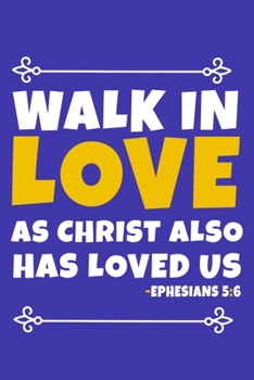 Paperback Walk In Love As Christ Also Has Loved Us - Ephesians 5: 6: Blank Lined Journal Notebook: Inspirational Motivational Bible Quote Scripture Christian Gi Book