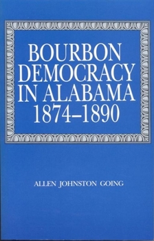 Paperback Bourbon Democracy in Alabama, 1874-1890 Book