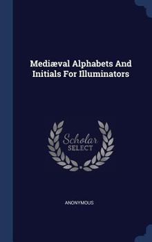 Hardcover Mediæval Alphabets And Initials For Illuminators Book