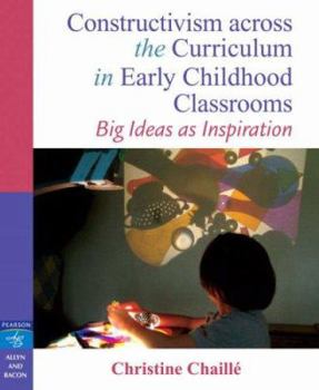 Paperback Constructivism Across the Curriculum in Early Childhood Classrooms: Big Ideas as Inspiration Book