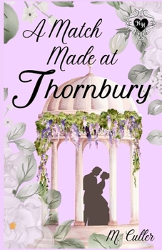 A Match Made At Thornbury: A Noble Hearts Historical Romance