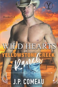 Wild Hearts of Yellowstone Creek Ranch: A Contemporary Cowboy Romance Series Collection Books 1-3. - Book  of the Wild Hearts of Yellowstone Creek Ranch