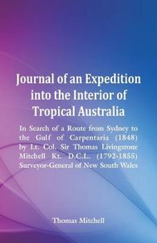 Paperback Journal of an Expedition into the Interior of Tropical Australia, In Search of a Route from Sydney to the Gulf of Carpentaria (1848), by Lt. Col. Sir Book