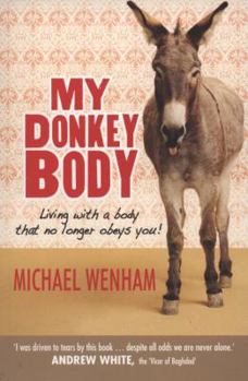 Paperback My Donkey Body: Living with a Body That No Longer Obeys You! Book