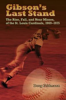 Hardcover Gibson's Last Stand: The Rise, Fall, and Near Misses of the St. Louis Cardinals, 1969-1975 Book