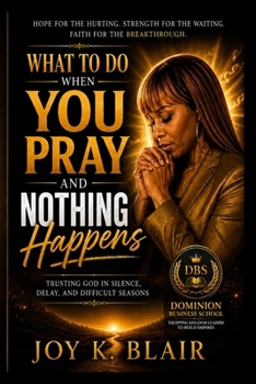 Paperback What to Do When You Pray and Nothing Happens: Trusting God in Silence, Delay, and Difficult Seasons Book