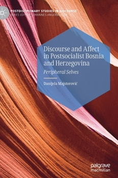Hardcover Discourse and Affect in Postsocialist Bosnia and Herzegovina: Peripheral Selves Book