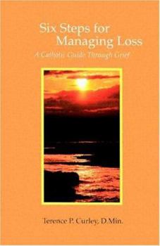 Paperback Six Steps for Managing Loss: A Catholic Guide Through Grief Book
