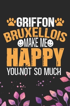 Griffon Bruxellois Make Me Happy You, Not So Much: Cool Griffon Bruxellois Dog Journal Notebook - Griffon Bruxellois Puppy Lover Gifts – Funny Griffon ... Bruxellois Owner Gifts. 6 x 9 in 120 pages
