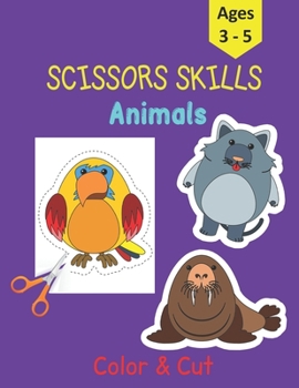 Paperback Scissors Skills Animals: Activity Book for Preschoolers – 30 Animals to color and cut to develop your Scissors Skills! – Perfect for Kids Ages 3-5 (Scissors Skills Activity Books) Book