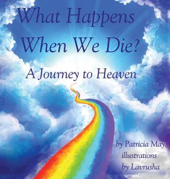 What Happens When We Die?: A Journey to Heaven (Enlighten Kids Series Book 1)