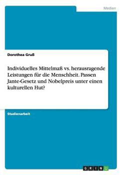 Paperback Individuelles Mittelmaß vs. herausragende Leistungen für die Menschheit. Passen Jante-Gesetz und Nobelpreis unter einen kulturellen Hut? [German] Book