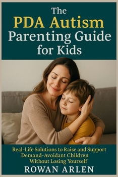 Paperback The PDA Autism Parenting Guide for Kids: Real-Life Solutions to Raise and Support Demand-Avoidant Children Without Losing Yourself Book
