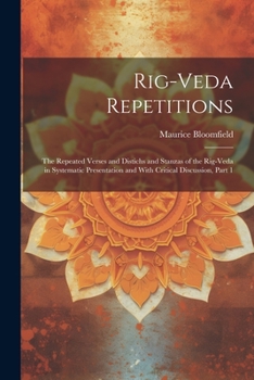 Paperback Rig-Veda Repetitions: The Repeated Verses and Distichs and Stanzas of the Rig-Veda in Systematic Presentation and With Critical Discussion, Book