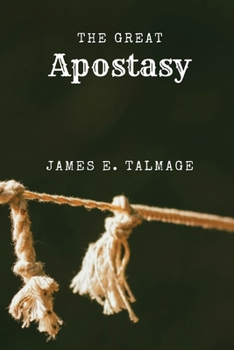 Paperback The Great Apostasy: A Defining Work in Latter-day Saint Thought Book