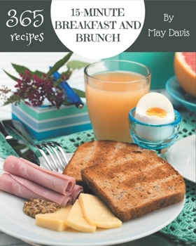 Paperback 365 15-Minute Breakfast and Brunch Recipes: A Highly Recommended 15-Minute Breakfast and Brunch Cookbook Book
