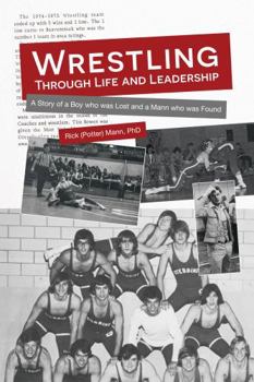 Wrestling through Life and Leadership: The Story of a Boy who was Lost and a Mann who was Found (ClarionLife Series)
