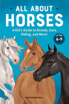 Hardcover All about Horses: A Kid's Guide to Breeds, Care, Riding, and More! Book