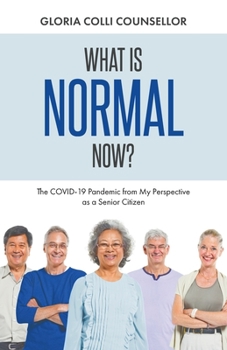 Paperback What Is Normal Now?: The COVID-19 Pandemic from My Perspective as a Senior Citizen Book