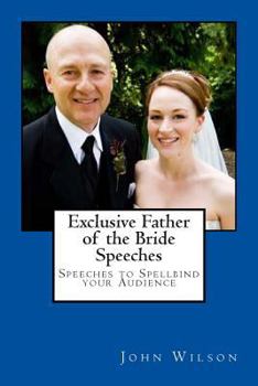 Paperback Exclusive Father of the Bride Speeches: Speeches to Spellbind your Audience Book