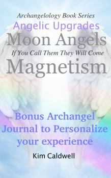 Paperback Archangelology, Moon Angels, Magnetism: If You Call Them They Will Come (Archangelology Book Series) Book