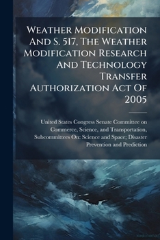 Paperback Weather Modification And S. 517, The Weather Modification Research And Technology Transfer Authorization Act Of 2005 Book
