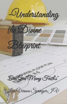 -Understanding the Divine Blueprint: "One God Many Faith's"