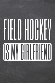 Paperback Field Hockey is my Girlfriend: Field Hockey Notebook, Planner or Journal - Size 6 x 9 - 110 Dot Grid Pages - Office Equipment, Supplies -Funny Field Book