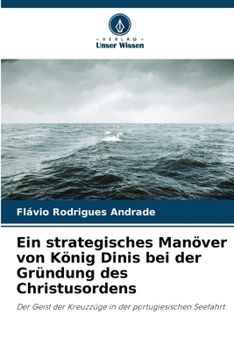 Ein strategisches Manöver von König Dinis bei der Gründung des Christusordens (German Edition)