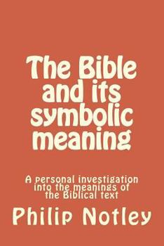 Paperback The Bible and its symbolic meaning: A personal investigation into the meanings of the Biblical text Book