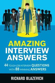 Paperback Amazing Interview Answers: 44 Tough Job Interview Questions with 88 Winning Answers Book