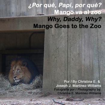 Paperback Why, Daddy, Why? Mango Goes to the Zoo: Por que, Papi, Por que? Mango va al zoo Book