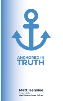 Paperback Anchored in Truth: A Devotional Journey Through The Baptist Faith and Message Book