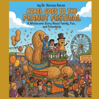 Azael Goes to the Peanut Festival: A Wholesome Story About Family, Fun, and Friendship