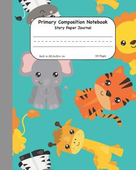 Paperback Primary Composition Notebook Story Paper Journal: Safari Animals Dashed Mid Lined Pages For Alphabet Practice Along With Space For Drawing Pictures 8" Book