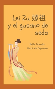 Paperback Lei Zu 嫘祖 y el gusano de seda: El invento de la seda en China [Spanish] Book