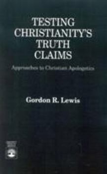 Paperback Testing Christianity's Truth Claims: Approaches to Christian Apologetics Book