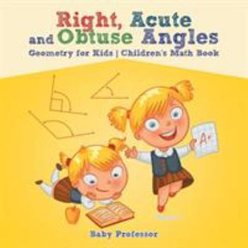 Paperback Right, Acute and Obtuse Angles - Geometry for Kids Children's Math Book