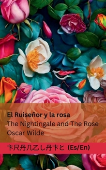 El Ruiseñor y la Rosa / The Nightingale and The Rose: Tranzlaty Español English (Spanish Edition)