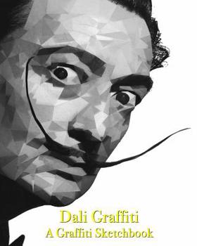 Dali Graffiti - A Graffiti Sketchbook
