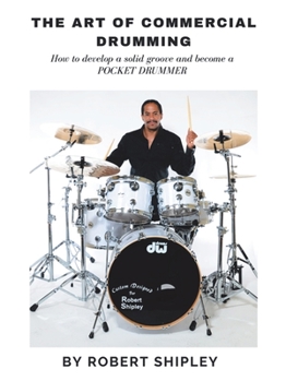 Paperback The Art of Commercial Drumming: How To Develop A Solid Groove And Become A Pocket Drummer Book