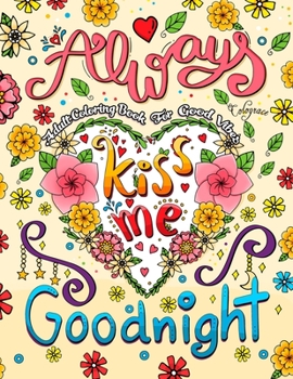 Paperback Always Kiss Me Goodnight: Adult Coloring Book for Good Vibes: A Positive Coloring Book Inspiring Quotes with Beautiful Designs for Adults & Teen Book