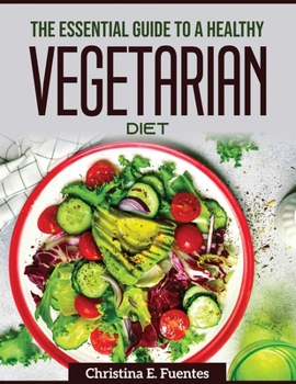 Paperback The Essential Guide To A Healthy Vegetarian Diet Book