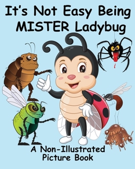 Paperback It's Not Easy Being Mister Ladybug: A Non-Illustrated Picture Book