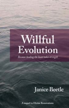 Paperback Willful Evolution: Because healing the heart takes strength Book